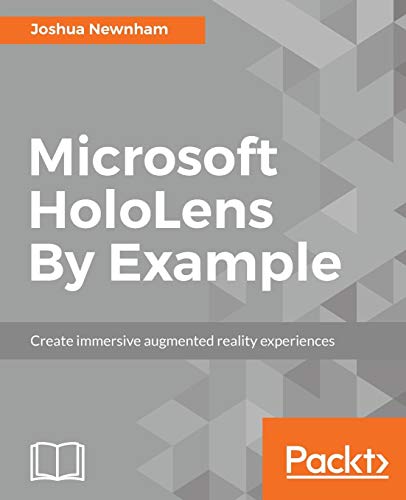 Microsoft HoloLens By Example: Create immersive Augmented Reality experiences
