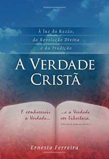 Livro A Verdade Cristã - À Luz da Razão, da Revelação Divina e da Tradição