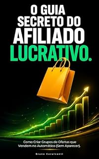 Livro O Guia Secreto do Afiliado Lucrativo: Como Criar Grupos de Ofertas que Vendem no Automático (Sem Aparecer)