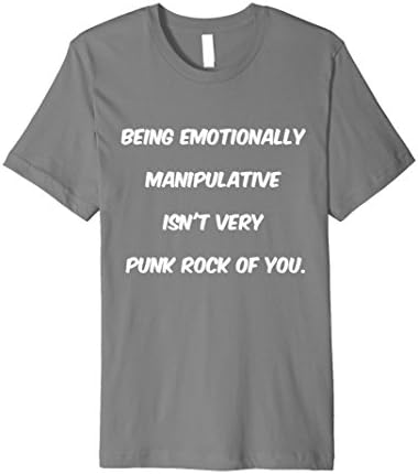 Men's Being Emotionally Manipulative Isn't Punk Rock T-Shirt Medium Slate
