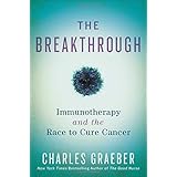 The Breakthrough: Immunotherapy and the Race to Cure Cancer