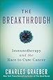 The Breakthrough: Immunotherapy and the Race to Cure Cancer