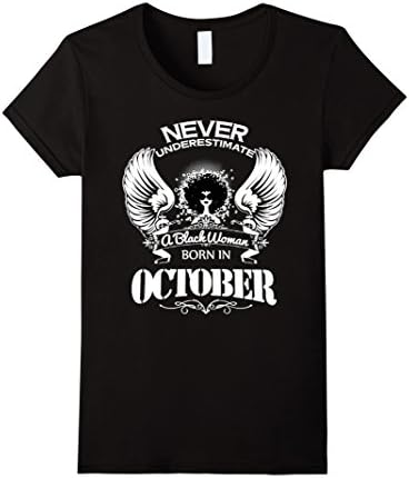 Women's Never Underestimate a Black Woman born in October T-Shirt XL Black