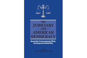 The Judiciary and American Democracy: Alexander Bickel, the Countermajoritarian Difficulty, and Contemporary Constitutional T