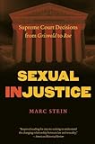 Marc Stein, "Sexual Injustice: Supreme Court Decisions from Griswold to Roe" (UNC Press, 2013)