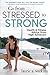 Go from Stressed to Strong: Health and Fitness Advice from High Achievers by Laurie A. Watkins