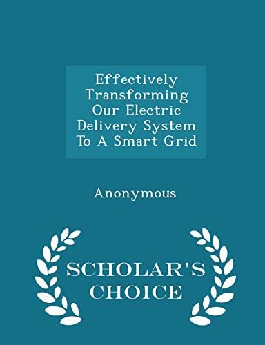 Effectively Transforming Our Electric Delivery System to a Smart Grid - Scholar's Choice Edition Paperback – Import, 14 Feb 2015