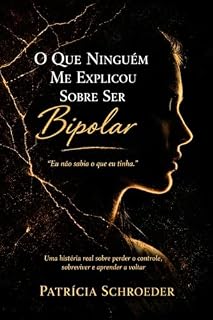 Livro O Que Ninguém Me Explicou Sobre Ser Bipolar: Uma história real sobre perder o controle, sobreviver e aprender a voltar