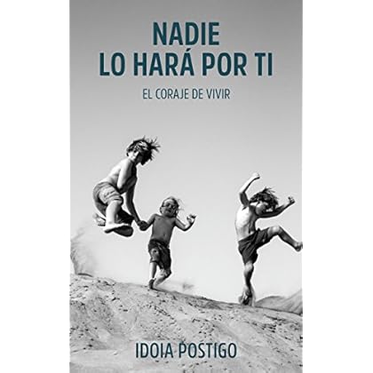 Nadie lo hará por ti: El coraje de vivir Nadie lo hará por ti: El coraje de vivir