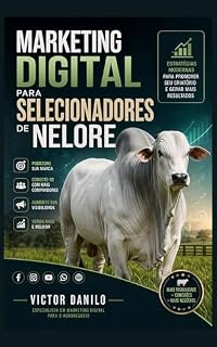 Livro Marketing Digital para Selecionadores de Nelore: Estratégias modernas para promover seu criatório e gerar mais resultados (Agronegócios)