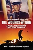 The Wounds Within: A Veteran, a PTSD Therapist, and a Nation Unprepared by