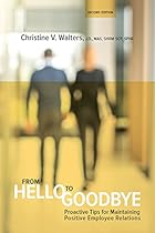 From Hello to Goodbye: Proactive Tips for Maintaining Positive Employee Relations From Hello to Goodbye: Proactive Tips for Maintaining Positive Employee Relations