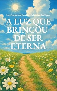 Livro A Luz que Brincou de Ser Eterna