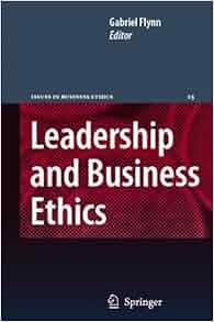 Leadership And Business Ethics Issues In Business Ethics