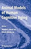 Animal Models of Human Cognitive Aging (Aging Medicine) by Jennifer L. Bizon, Alisa Woods