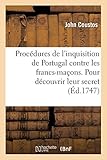 Procédures Curieuses de l'Inquisition de Portugal Contre Les Francs-Maçons (Histoire) (French Edit by 