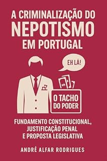 Livro A Criminalização do Nepotismo em Portugal: Fundamento Constitucional, Justificação Penal e Proposta Legislativa