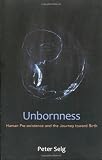 Unbornness: Human Pre-existence and the Journey toward Birth by Peter Selg, Margot Saar