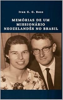 Livro Memórias de um Missionário Neozelandês no Brasil: Ivan G. G. Ross