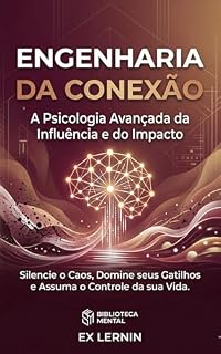 Livro Engenharia da Conexão: A Psicologia Avançada da Influência e do Impacto