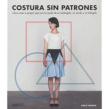 Costura sin patrones: Cómo crear tu propia ropa con la ayuda de un rectángulo, un círculo y un triángulo (GGDIY)