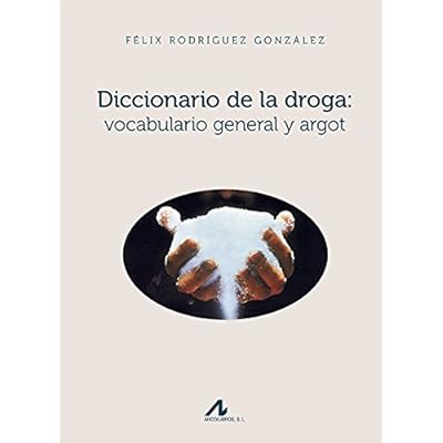 Diccionario de la droga: Vocabulario general y argot (Manuales y Diccionarios) Diccionario de la droga: Vocabulario general y argot (Manuales y Diccionarios)
