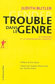 Trouble Dans Le Genre Le Feminisme Et La Subversion De L Identite Babelio