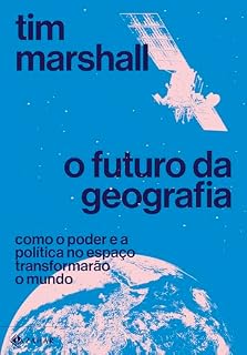 Livro O futuro da geografia: Como o poder e a política no espaço transformarão o mundo