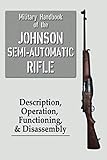 Military Handbook of the Johnson Semi-Automatic Rifle by Johnson Automatics Trust