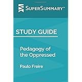 Study Guide: Pedagogy of the Oppressed by Paulo Freire (SuperSummary)