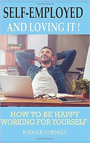 Self Employed And Loving It How To Be Happy Working For Yourself Cornell Rodger Cornell Philip 9781520871011 Amazon Com Books