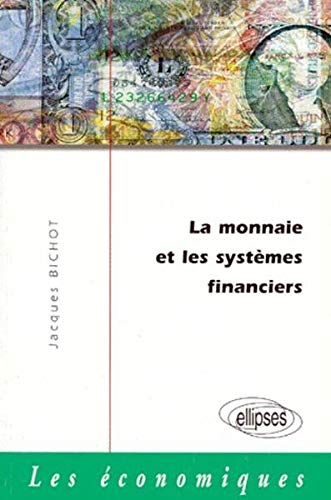 La monnaie et les systèmes financiers by Bichot