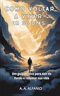Livro Como Voltar a Viver em 30 Dias: Um guia prático para sair do fundo emocional e retomar sua vida
