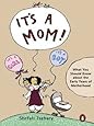 It's a Mom!: What You Should Know About the Early Years of Motherhood
