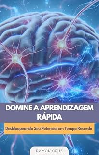Livro DOMINE A APRENDIZAGEM RÁPIDA: Desbloqueando Seu Potencial em Tempo Recorde (Aprendizagem Estratégica)