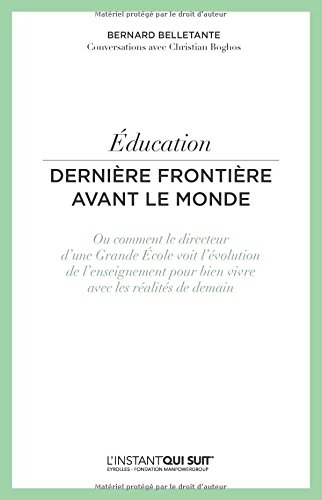 Éducation, dernière frontière avant le monde ou Comment le directeur d'une grande école voit l'évolution de l'enseignement pour bien vivre avec les réalités de demain