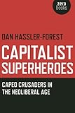 Capitalist Superheroes: Caped Crusaders in the Neoliberal Age by Dan Hassler-Forest