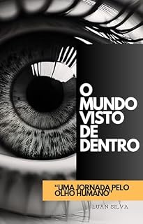Livro O MUNDO VISTO DE DENTRO: uma jornada pelo olho humano