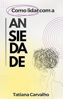 Livro Como lidar com a ansiedade: Ansiedade - fique atento aos sinais