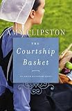 The Courtship Basket (An Amish Heirloom Novel) by Amy Clipston