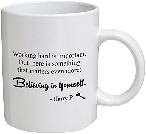 Best funny gift - 11OZ Coffee Mug - Working hard is important... Believing in yourself - Perfect for birthday, men, women, present for him, her, dad, mom, son, daughter, sister, brother.