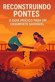 Livro Reconstruindo Pontes: O Guia Prático para um Casamento Saudável