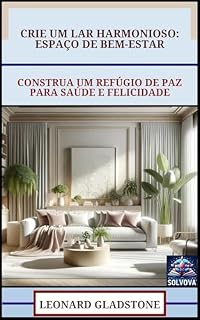 Livro Crie Um Lar Harmonioso - Espaço De Bem-Estar: Construa Um Refúgio De Paz Para Saúde E Felicidade
