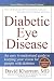 Diabetic Eye Disease: An easy to understand guide to keeping your vision for people with diabetes by David Khorram MD, Alice Sicong Liu