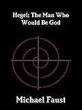 Hegel: The Man Who Would Be God (The Divine Series Book 5)
