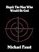Hegel: The Man Who Would Be God (The Divine Series Book 5)