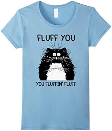 Women's Fluff You You Fluffin' Fluff Kitty Kitten Cats Cute T-Shirt Large Baby Blue