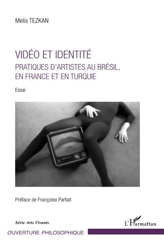 Vidéo et identité: Pratiques d'artistes au Brésil, en France et en Turquie - Essai (Ouverture Philosophique) (French Edition) by Melis Tezkan