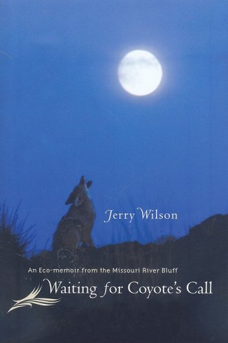Waiting for Coyote's Call: An Eco-memoir from the Missouri River Bluff Waiting for Coyote's Call: An Eco-memoir from the Missouri River Bluff