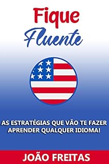 Livro Fique Fluente: As estratégias que vão te fazer aprender qualquer idioma!